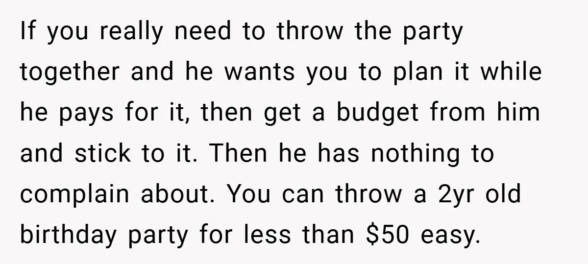 If you really need to throw the party together and he wants you to plan it while he pays for it, then get a budget from him and stick to...