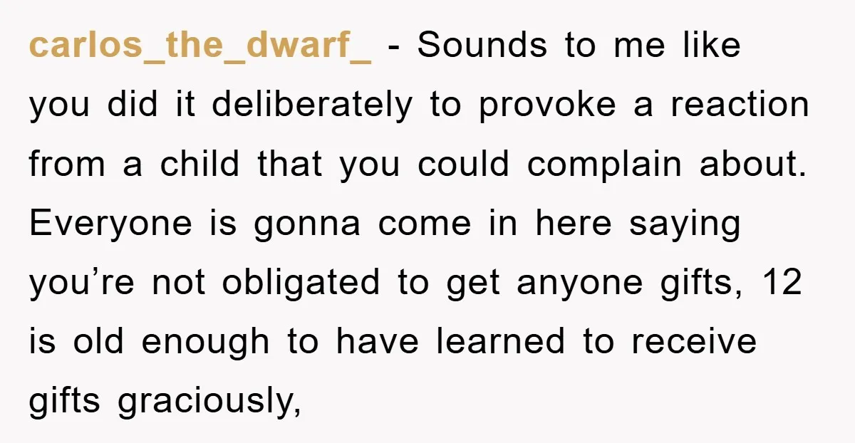 carlos_the_dwarf_ − Sounds to me like you did it deliberately to provoke a reaction from a child that you could complain about. Everyone is gonna come in here saying you’re...