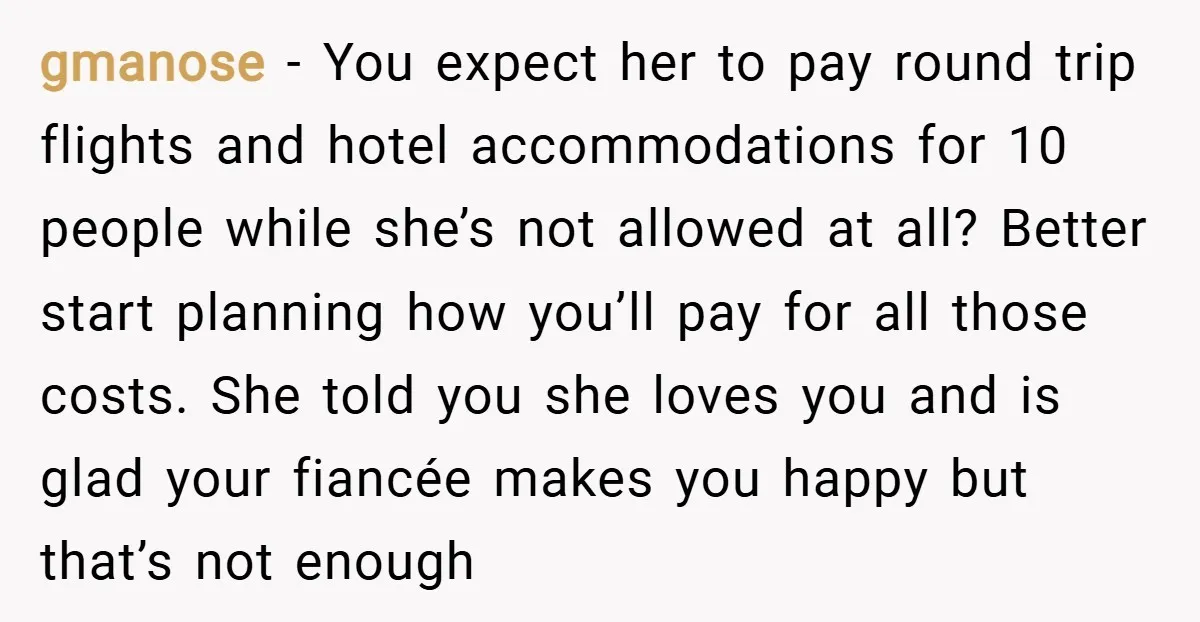 gmanose − You expect her to pay round trip flights and hotel accommodations for 10 people while she’s not allowed at all? Better start planning how you’ll pay for all...