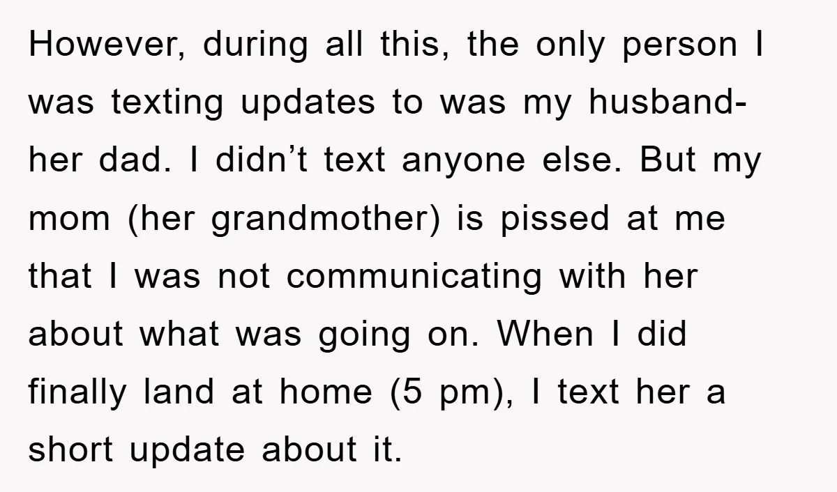 However, during all this, the only person I was texting updates to was my husband- her dad. I didn’t text anyone else. But my mom (her grandmother) is pissed at...