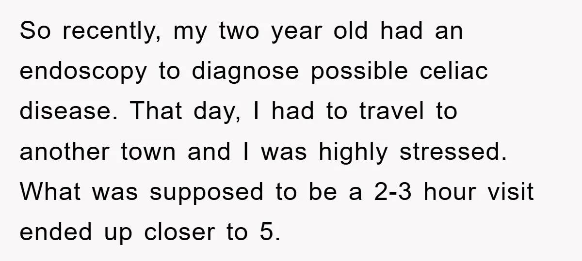 So recently, my two year old had an endoscopy to diagnose possible celiac disease. That day, I had to travel to another town and I was highly stressed. What was...