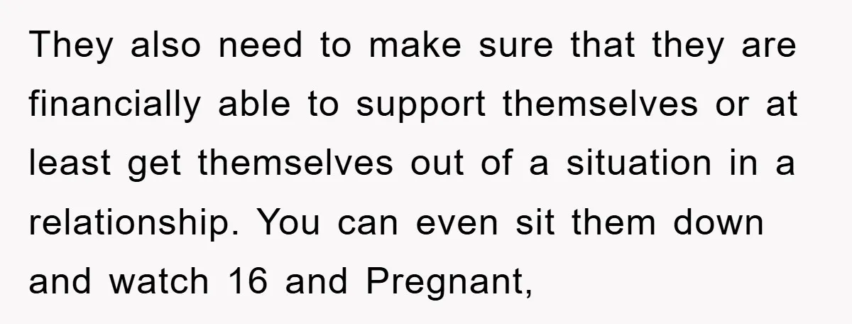 They also need to make sure that they are financially able to support themselves or at least get themselves out of a situation in a relationship. You can even sit...