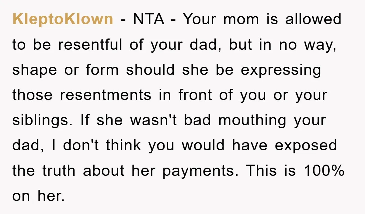 KleptoKlown − NTA - Your mom is allowed to be resentful of your dad, but in no way, shape or form should she be expressing those resentments in front of...