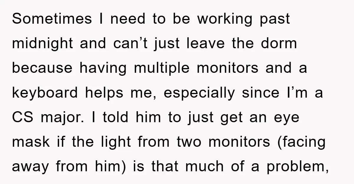 Sometimes I need to be working past midnight and can’t just leave the dorm because having multiple monitors and a keyboard helps me, especially since I’m a CS major. I...