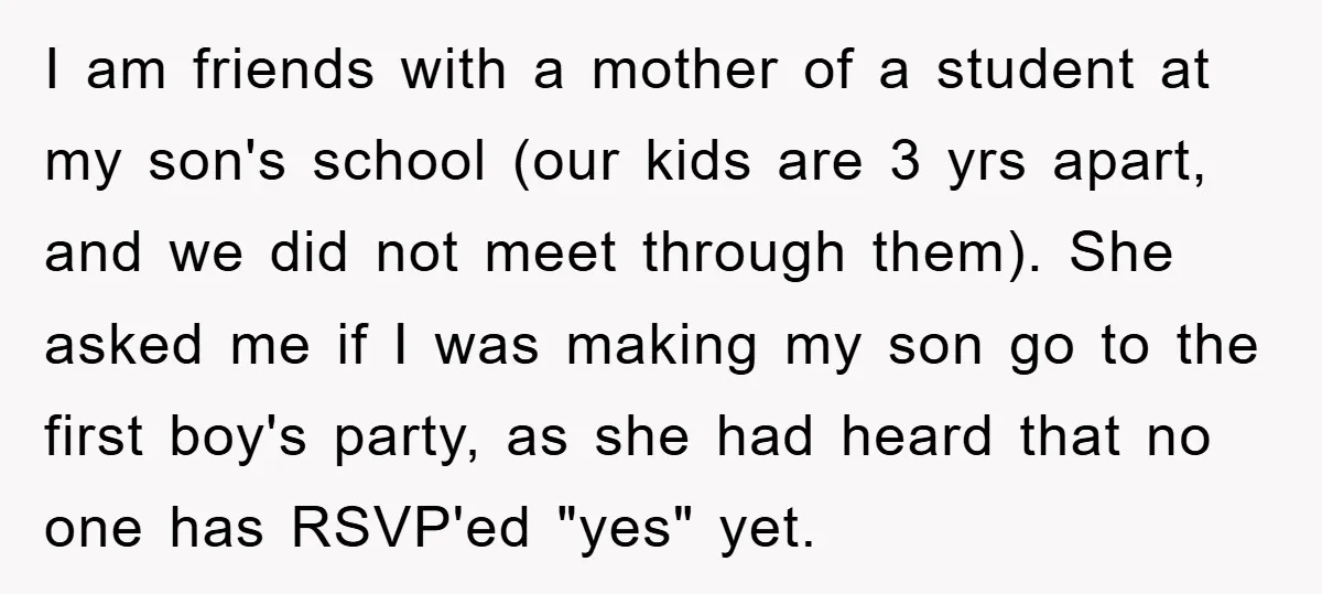 I am friends with a mother of a student at my son's school (our kids are 3 yrs apart, and we did not meet through them). She asked me if...