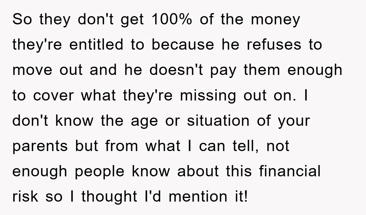 So they don't get 100% of the money they're entitled to because he refuses to move out and he doesn't pay them enough to cover what they're missing out on....