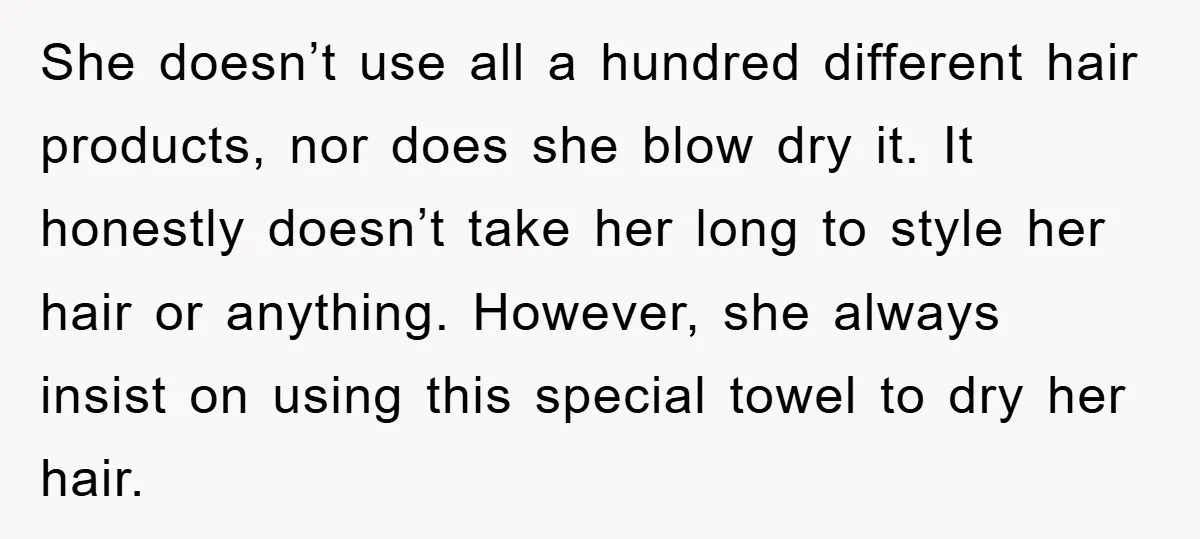 She doesn’t use all a hundred different hair products, nor does she blow dry it. It honestly doesn’t take her long to style her hair or anything. However, she always...