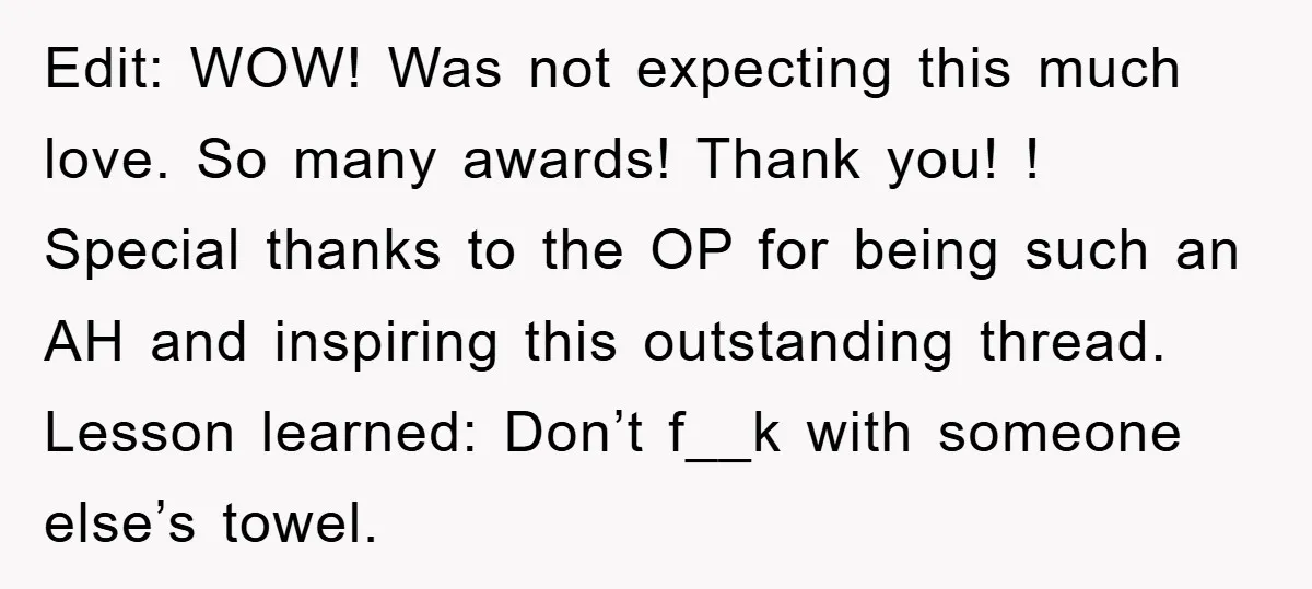 Edit: WOW! Was not expecting this much love. So many awards! Thank you! ! Special thanks to the OP for being such an AH and inspiring this outstanding thread. Lesson...