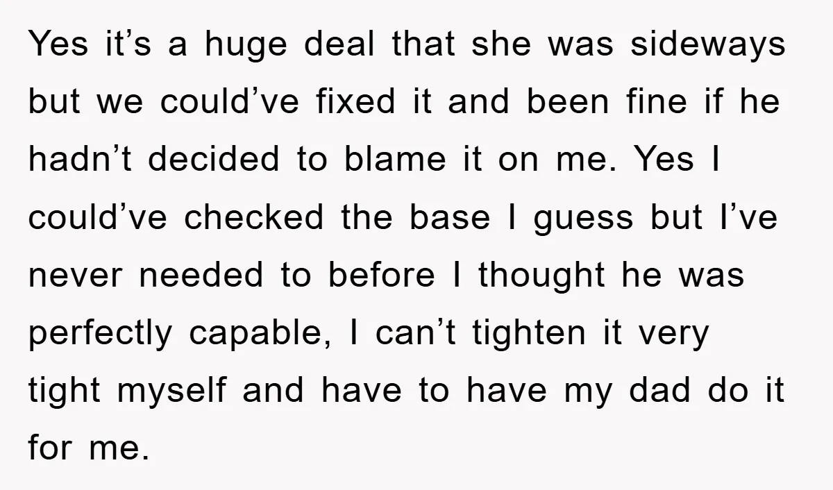 Yes it’s a huge deal that she was sideways but we could’ve fixed it and been fine if he hadn’t decided to blame it on me. Yes I could’ve checked...