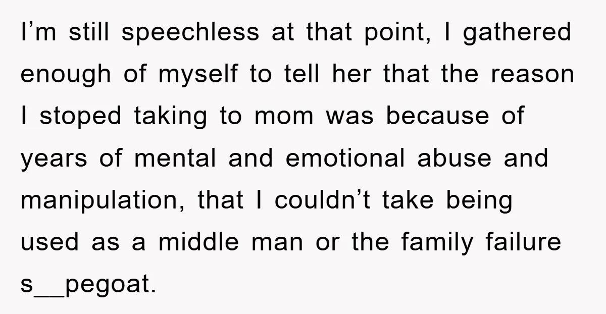 I’m still speechless at that point, I gathered enough of myself to tell her that the reason I stoped taking to mom was because of years of mental and emotional...