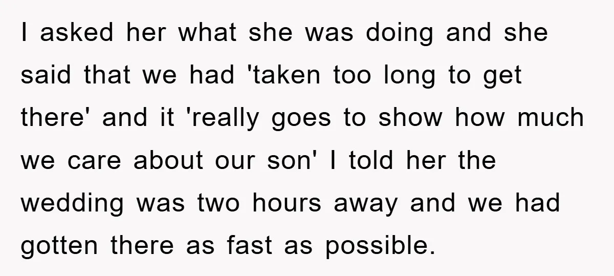 I asked her what she was doing and she said that we had 'taken too long to get there' and it 'really goes to show how much we care about...