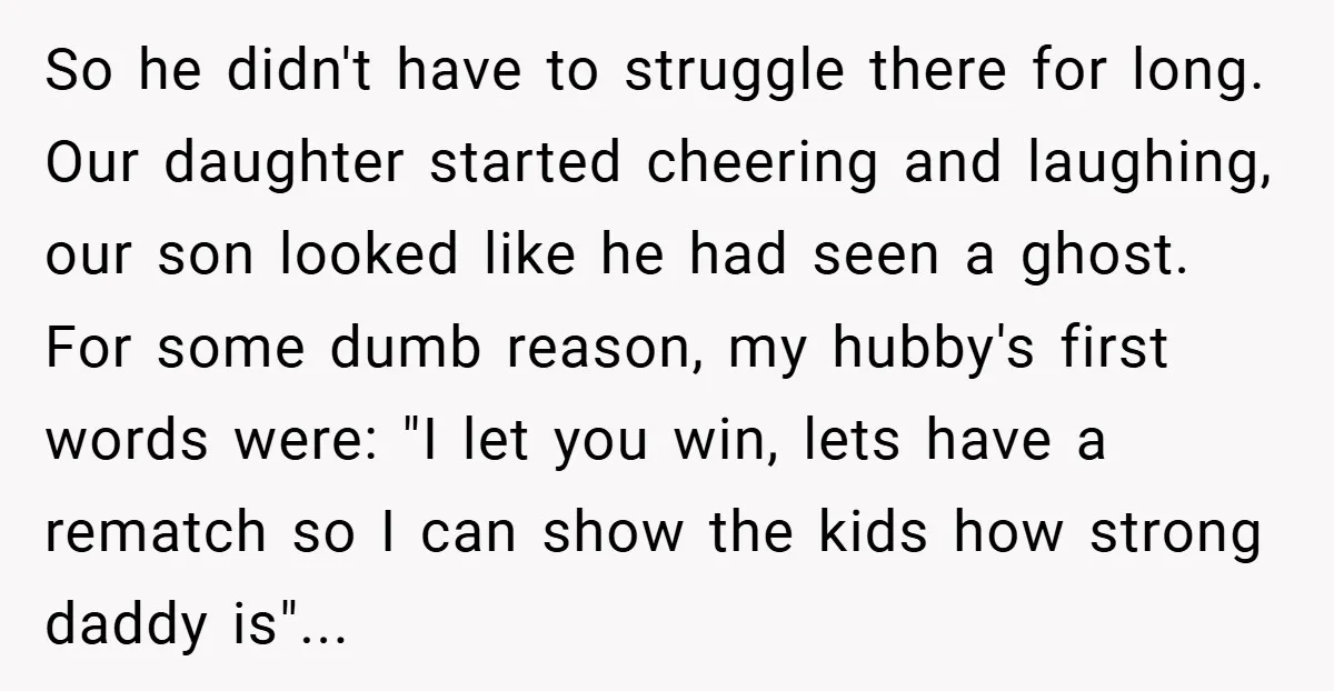 So he didn't have to struggle there for long. Our daughter started cheering and laughing, our son looked like he had seen a ghost. For some dumb reason, my hubby's...