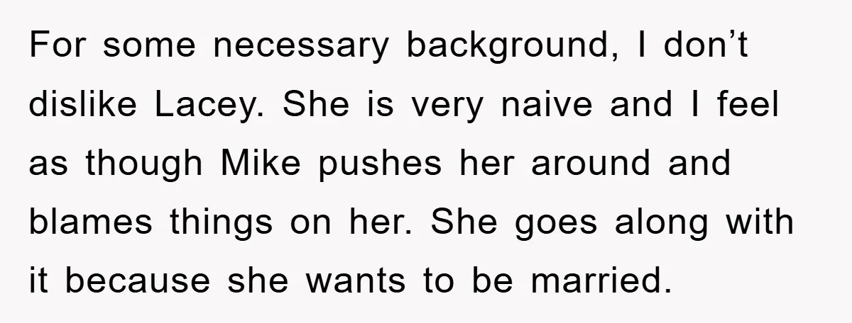 For some necessary background, I don’t dislike Lacey. She is very naive and I feel as though Mike pushes her around and blames things on her. She goes along with...