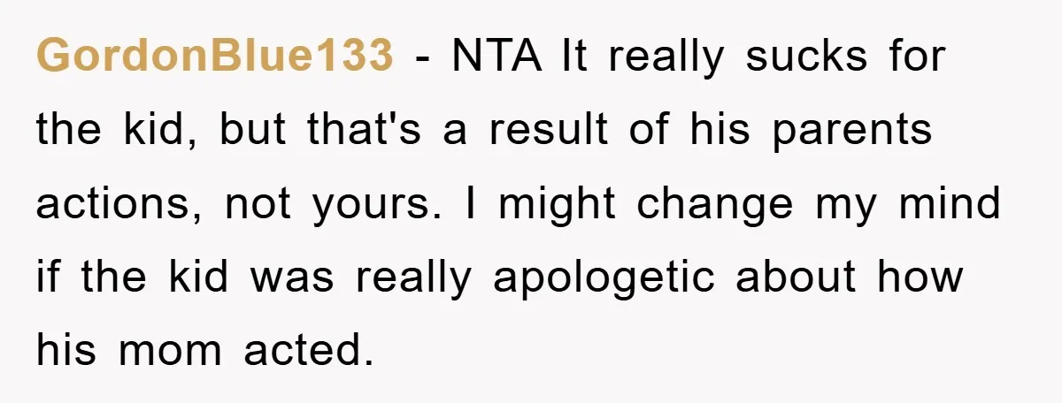 GordonBlue133 − NTA It really sucks for the kid, but that's a result of his parents actions, not yours. I might change my mind if the kid was really apologetic...