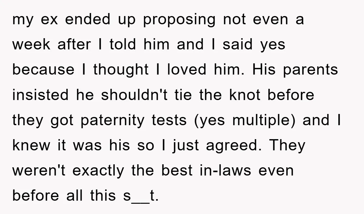 my ex ended up proposing not even a week after I told him and I said yes because I thought I loved him. His parents insisted he shouldn't tie the...