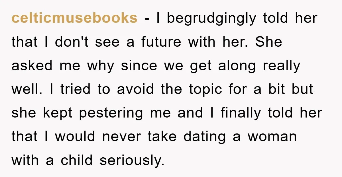 celticmusebooks − I begrudgingly told her that I don't see a future with her. She asked me why since we get along really well. I tried to avoid the topic...