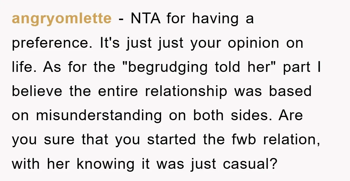 angryomlette − NTA for having a preference. It's just just your opinion on life. As for the "begrudging told her" part I believe the entire relationship was based on misunderstanding...