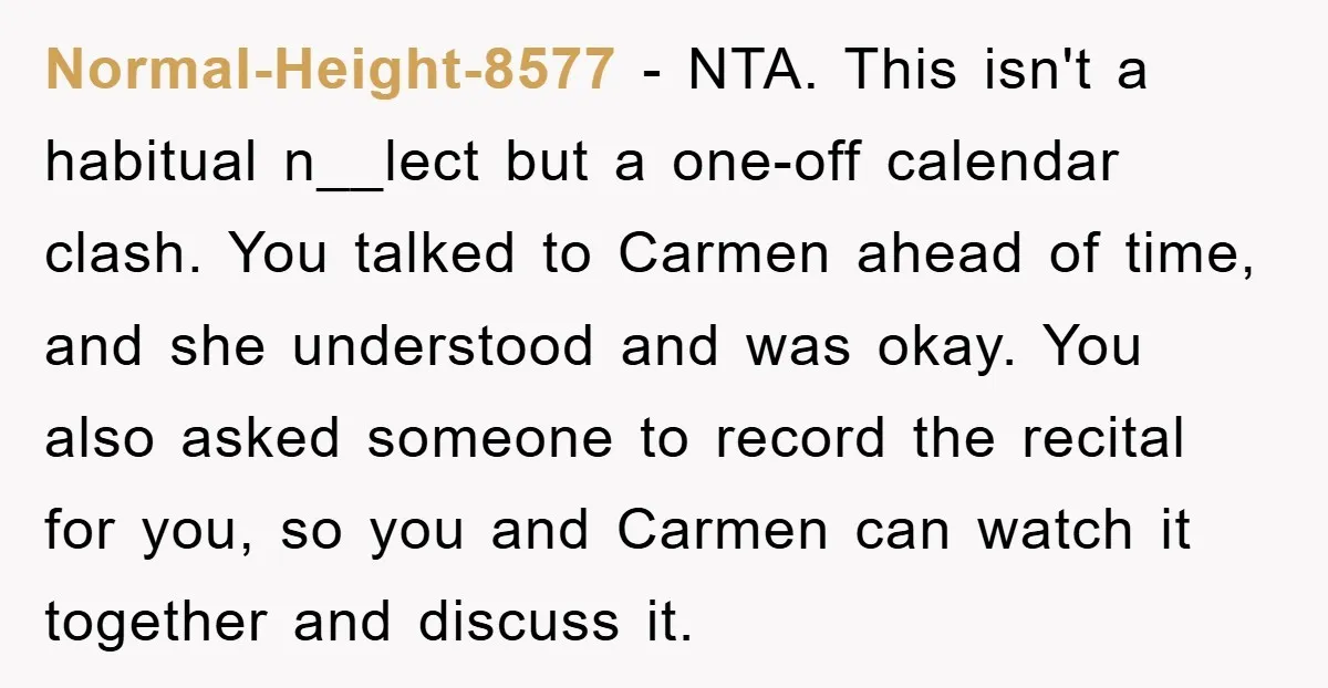 Normal-Height-8577 − NTA. This isn't a habitual n__lect but a one-off calendar clash. You talked to Carmen ahead of time, and she understood and was okay. You also asked someone...