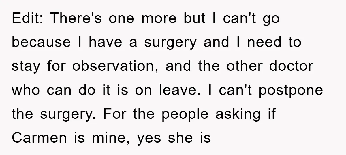 Edit: There's one more but I can't go because I have a surgery and I need to stay for observation, and the other doctor who can do it is on...