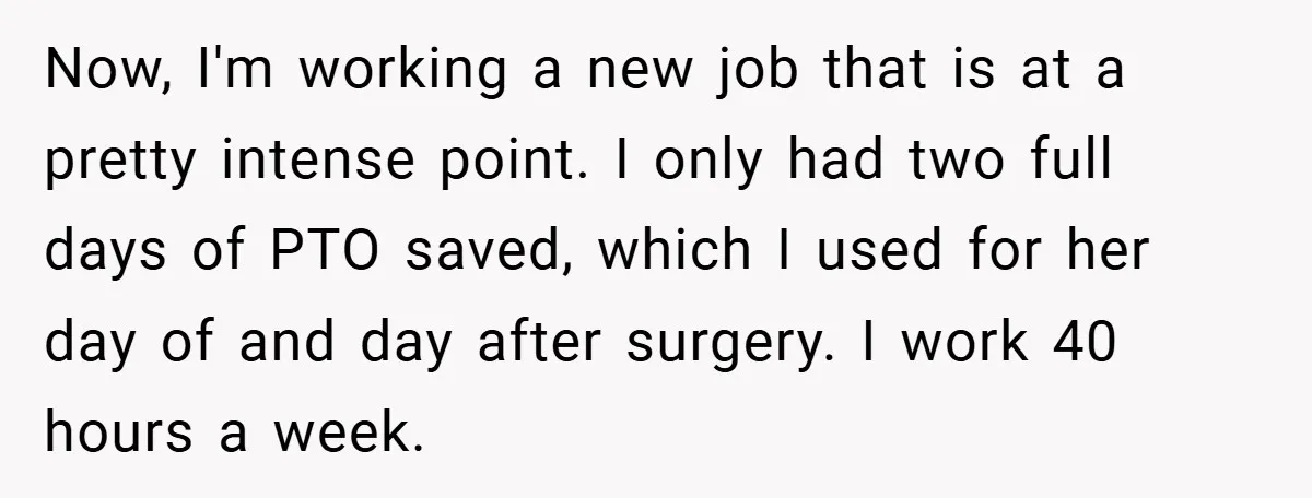 Now, I'm working a new job that is at a pretty intense point. I only had two full days of PTO saved, which I used for her day of and...