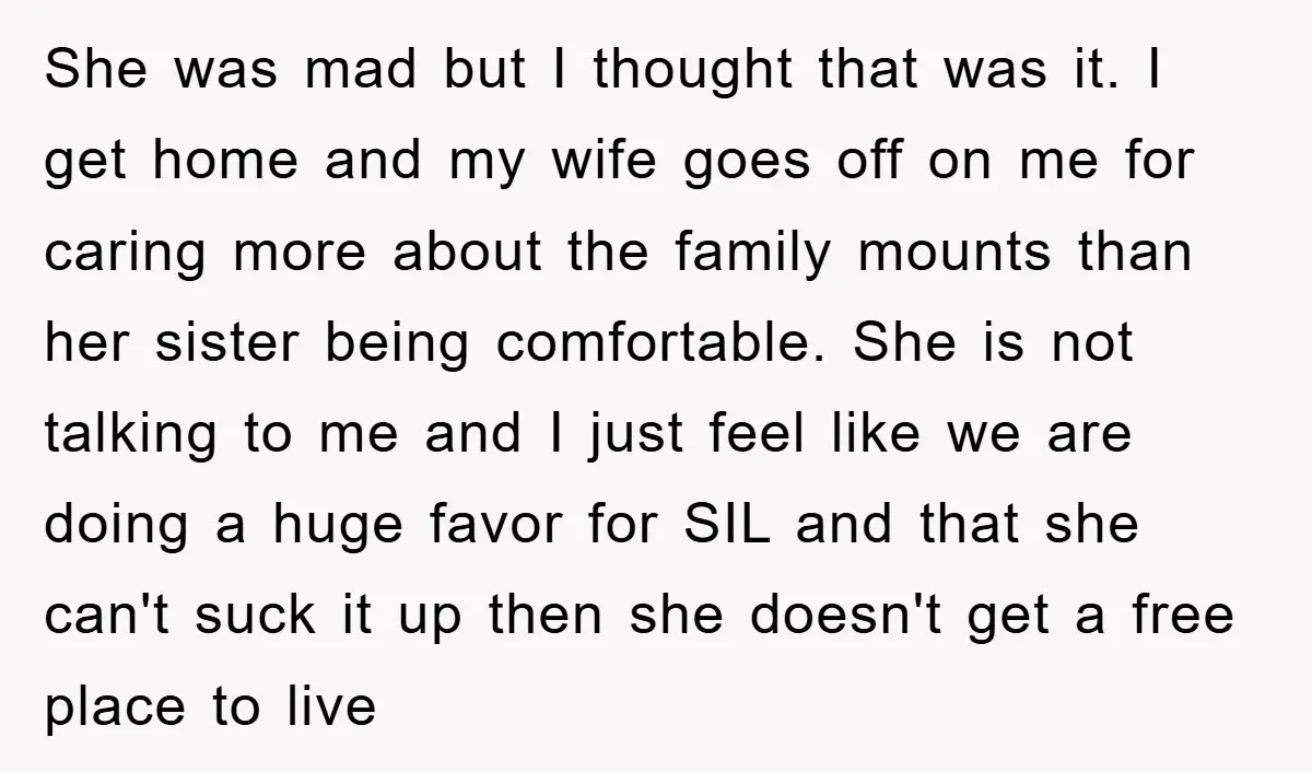 She was mad but I thought that was it. I get home and my wife goes off on me for caring more about the family mounts than her sister being...