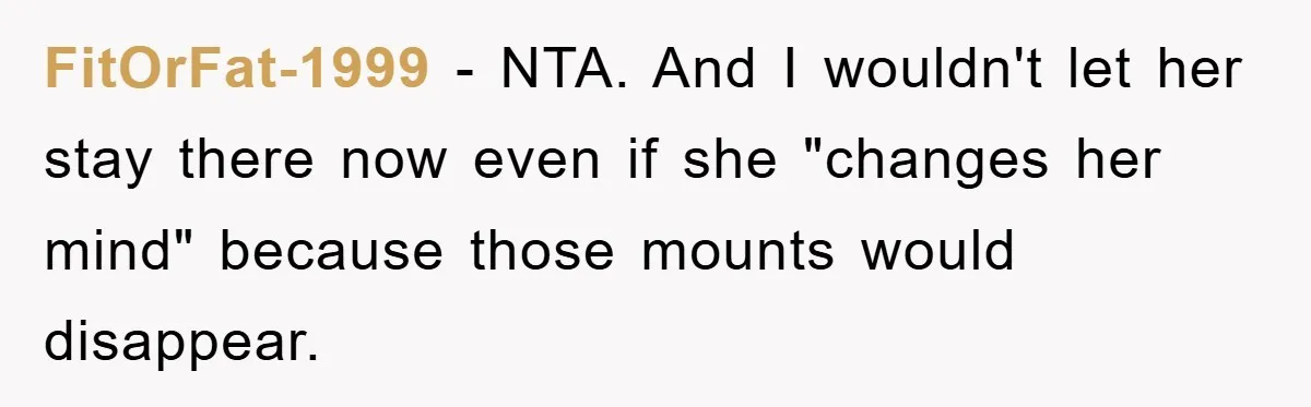 FitOrFat-1999 − NTA. And I wouldn't let her stay there now even if she "changes her mind" because those mounts would disappear.