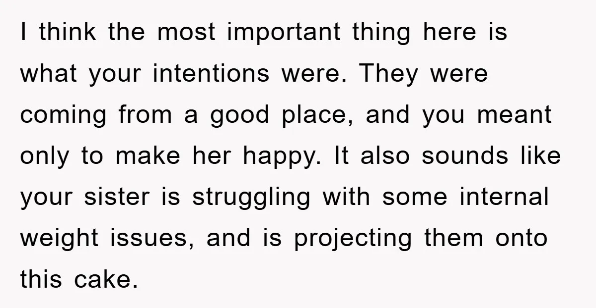 I think the most important thing here is what your intentions were. They were coming from a good place, and you meant only to make her happy. It also sounds...