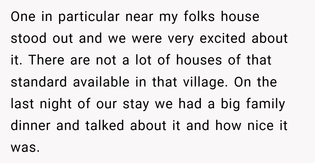 One in particular near my folks house stood out and we were very excited about it. There are not a lot of houses of that standard available in that village....