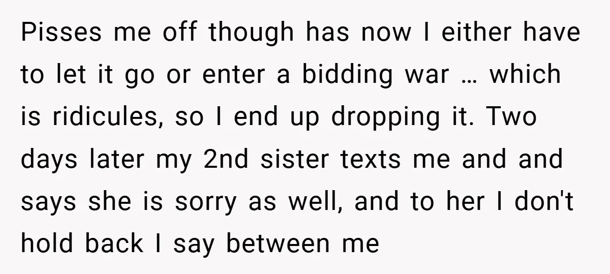 Pisses me off though has now I either have to let it go or enter a bidding war … which is ridicules, so I end up dropping it. Two days...