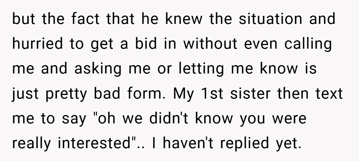 but the fact that he knew the situation and hurried to get a bid in without even calling me and asking me or letting me know is just pretty bad...