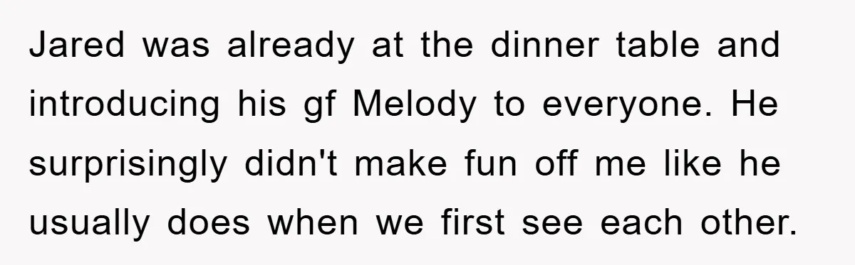 Jared was already at the dinner table and introducing his gf Melody to everyone. He surprisingly didn't make fun off me like he usually does when we first see each...