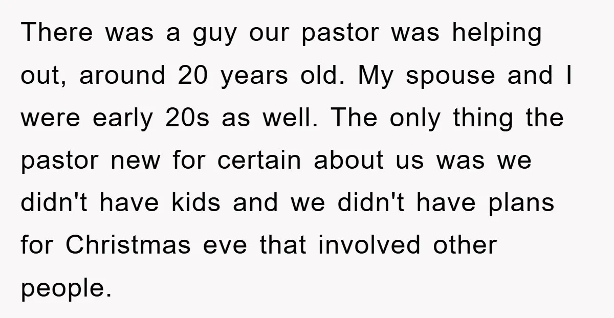 There was a guy our pastor was helping out, around 20 years old. My spouse and I were early 20s as well. The only thing the pastor new for certain...