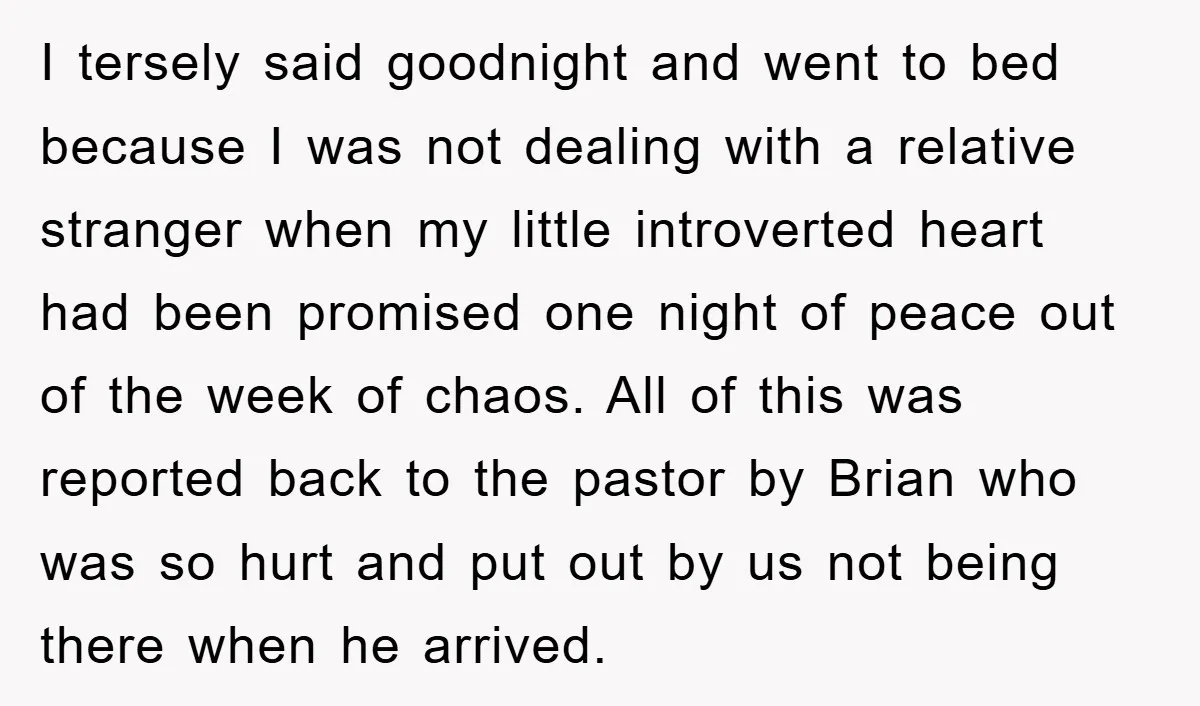 I tersely said goodnight and went to bed because I was not dealing with a relative stranger when my little introverted heart had been promised one night of peace out...