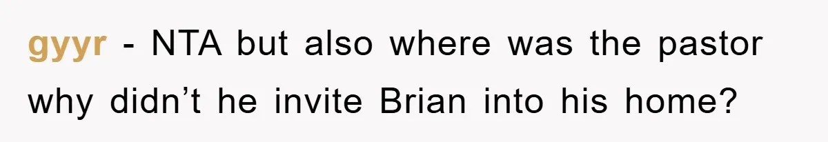 gyyr − NTA but also where was the pastor why didn’t he invite Brian into his home?