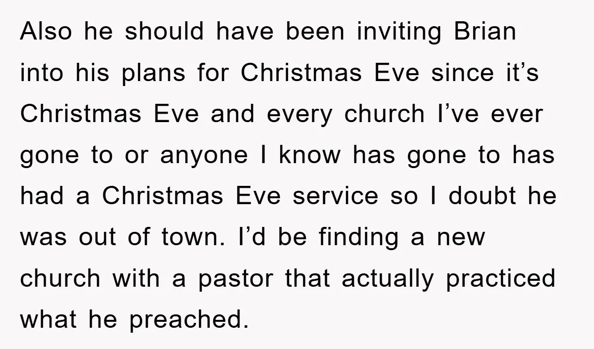 Also he should have been inviting Brian into his plans for Christmas Eve since it’s Christmas Eve and every church I’ve ever gone to or anyone I know has gone...