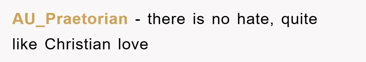 AU_Praetorian − there is no hate, quite like Christian love