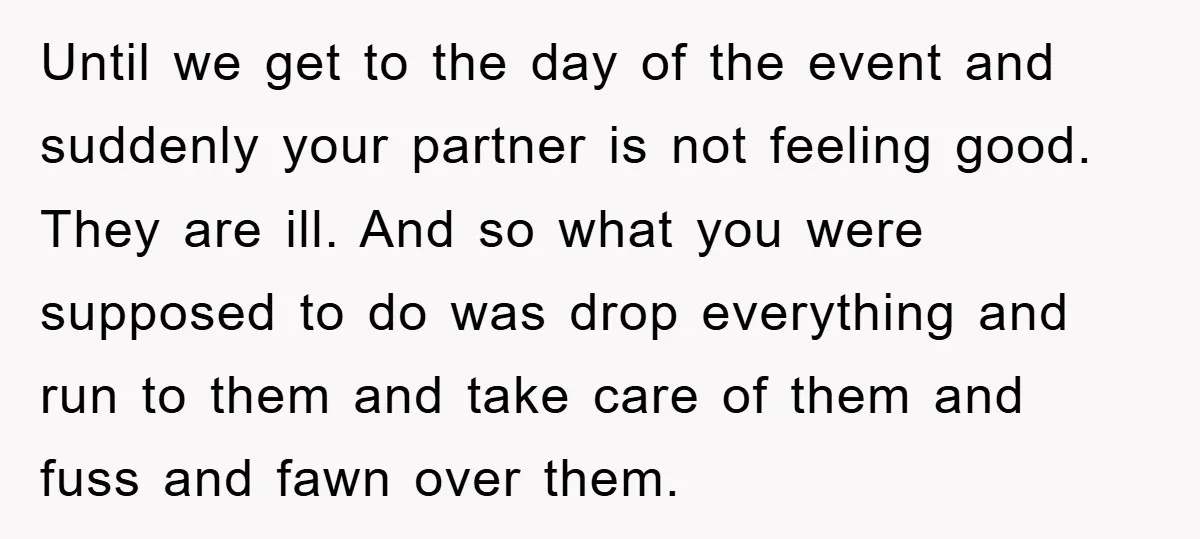 Until we get to the day of the event and suddenly your partner is not feeling good. They are ill. And so what you were supposed to do was drop...