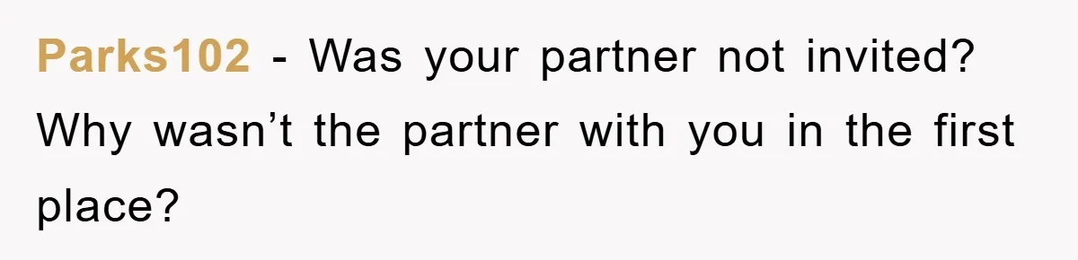 Parks102 − Was your partner not invited? Why wasn’t the partner with you in the first place?