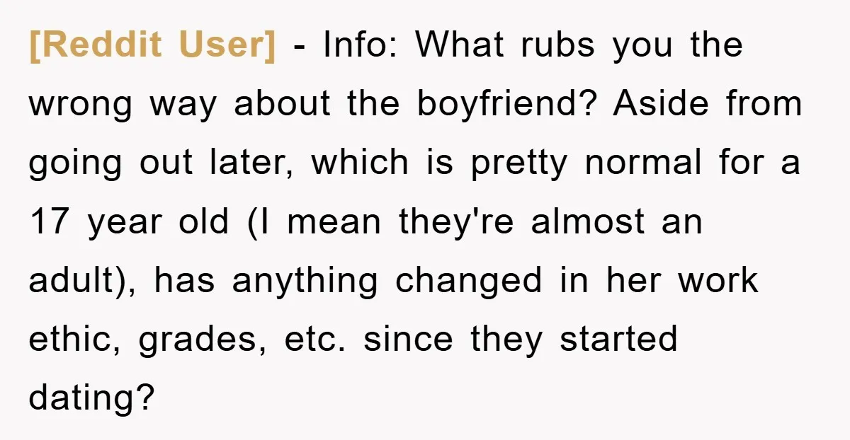 [Reddit User] − Info: What rubs you the wrong way about the boyfriend? Aside from going out later, which is pretty normal for a 17 year old (I mean they're...