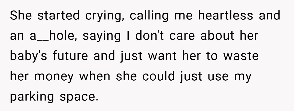 She started crying, calling me heartless and an a__hole, saying I don't care about her baby's future and just want her to waste her money when she could just use...