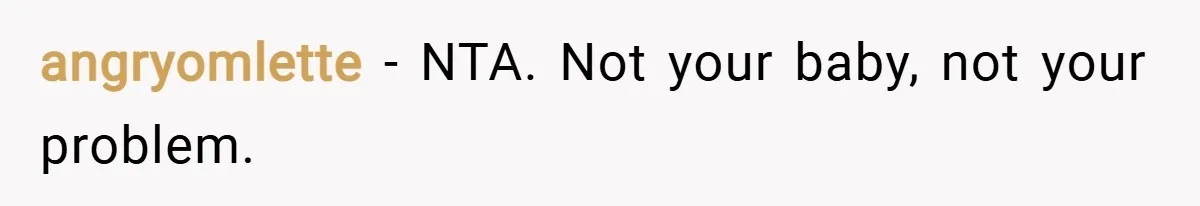 angryomlette − NTA. Not your baby, not your problem.