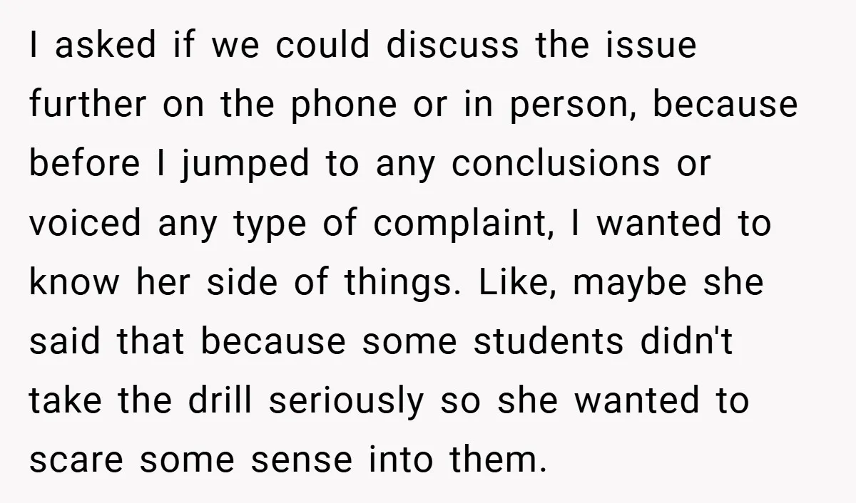 I asked if we could discuss the issue further on the phone or in person, because before I jumped to any conclusions or voiced any type of complaint, I wanted...