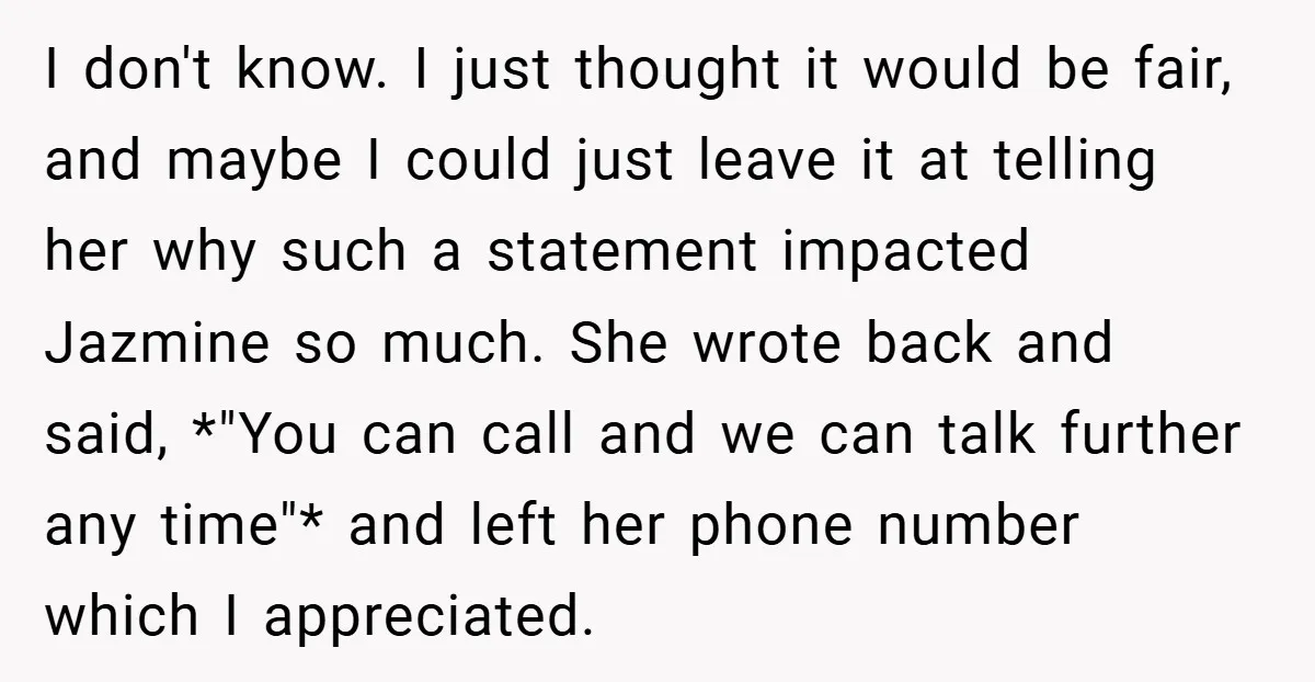 I don't know. I just thought it would be fair, and maybe I could just leave it at telling her why such a statement impacted Jazmine so much. She wrote...