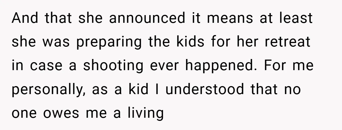 And that she announced it means at least she was preparing the kids for her retreat in case a shooting ever happened. For me personally, as a kid I understood...
