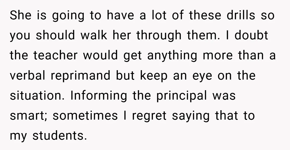She is going to have a lot of these drills so you should walk her through them. I doubt the teacher would get anything more than a verbal reprimand but...