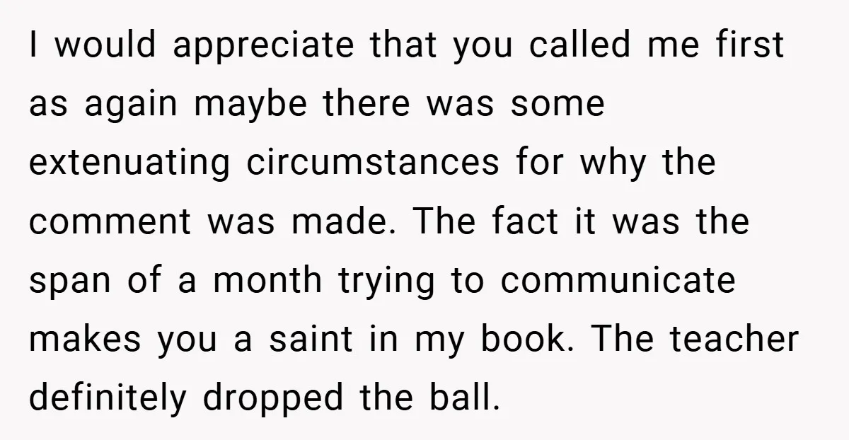 I would appreciate that you called me first as again maybe there was some extenuating circumstances for why the comment was made. The fact it was the span of a...