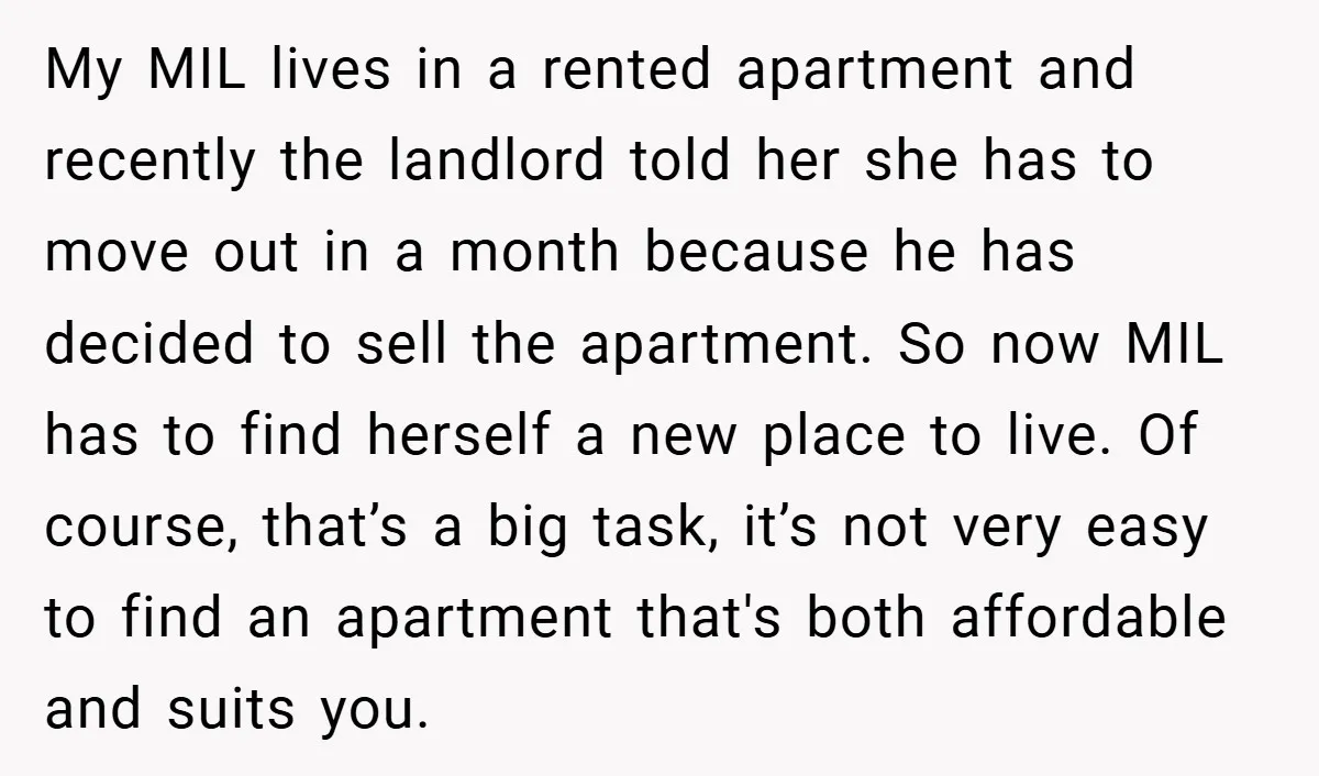 My MIL lives in a rented apartment and recently the landlord told her she has to move out in a month because he has decided to sell the apartment. So...