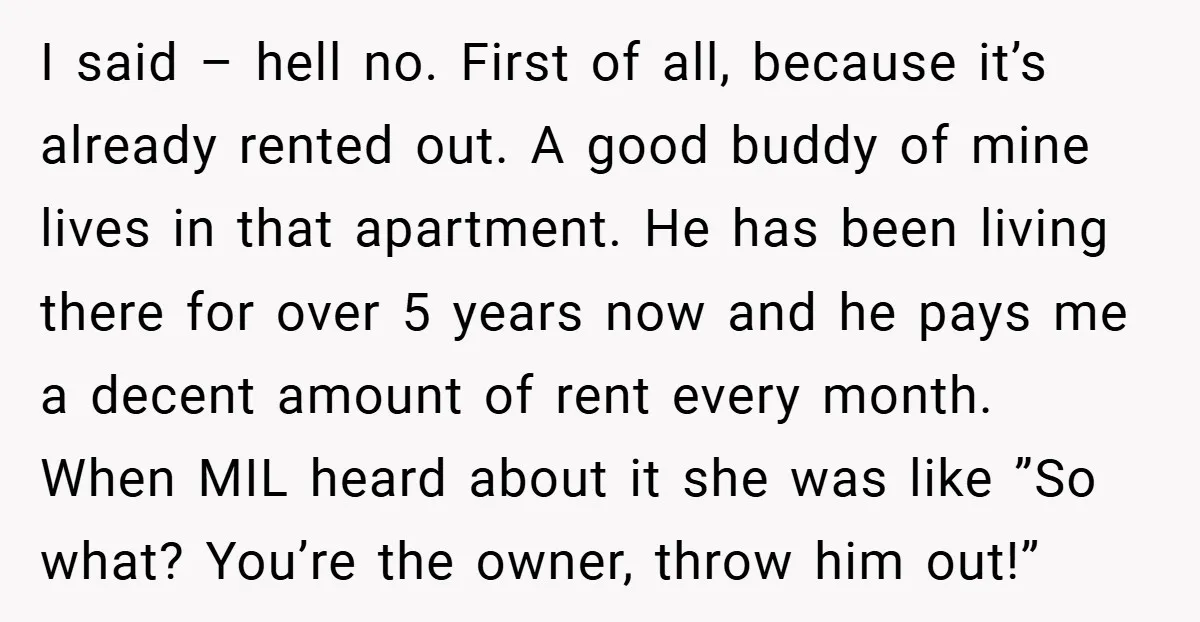 I said – hell no. First of all, because it’s already rented out. A good buddy of mine lives in that apartment. He has been living there for over 5...