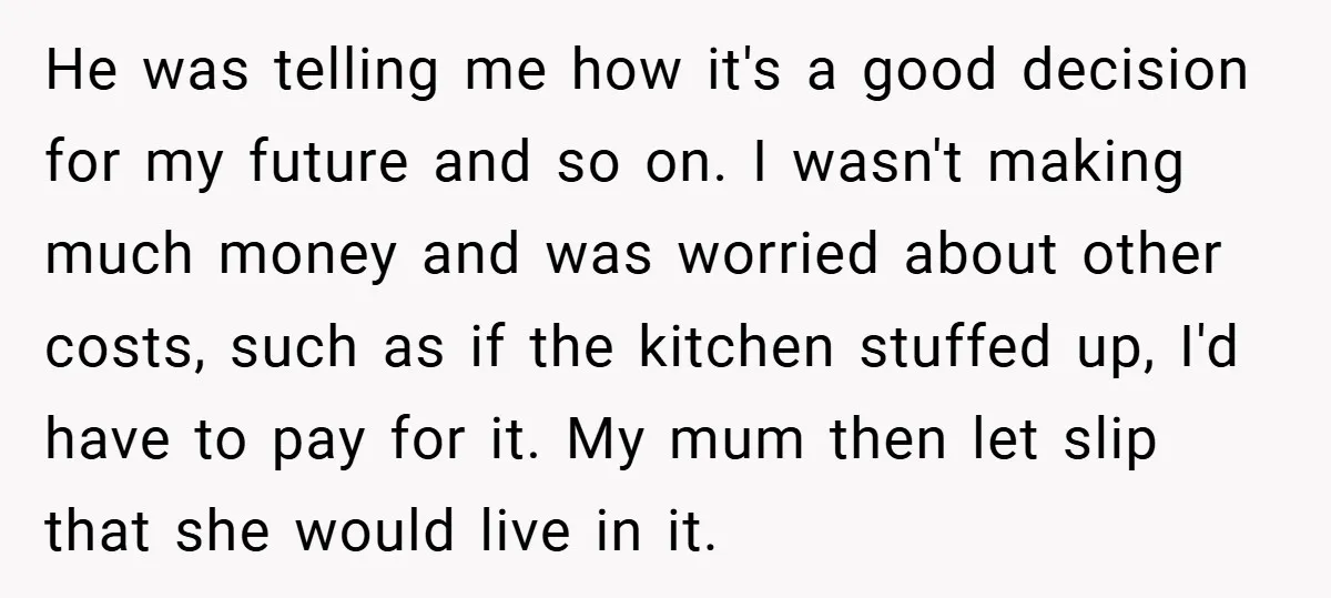 He was telling me how it's a good decision for my future and so on. I wasn't making much money and was worried about other costs, such as if the...