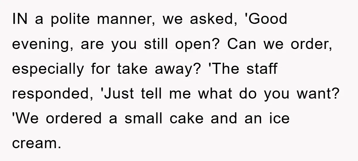 IN a polite manner, we asked, 'Good evening, are you still open? Can we order, especially for take away? 'The staff responded, 'Just tell me what do you want? 'We...
